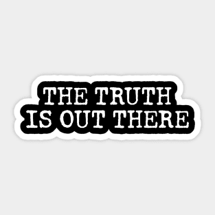 THE TRUTH IS OUT THERE Sticker